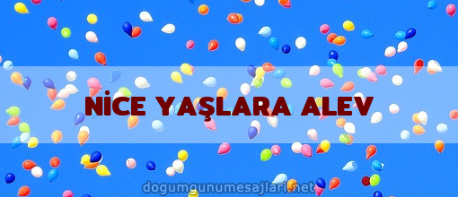 NİCE YAŞLARA ALEV