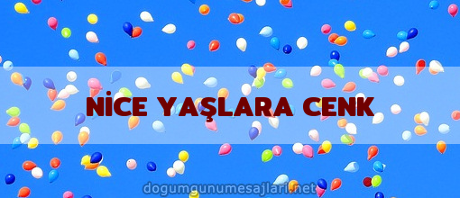 NİCE YAŞLARA CENK