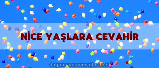 NİCE YAŞLARA CEVAHİR