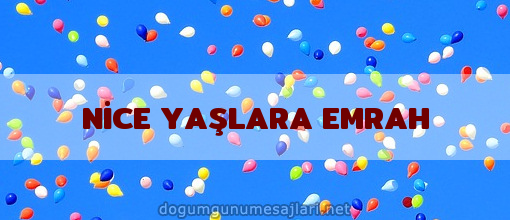 NİCE YAŞLARA EMRAH