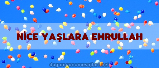 NİCE YAŞLARA EMRULLAH