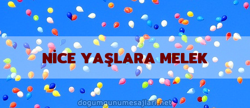 NİCE YAŞLARA MELEK