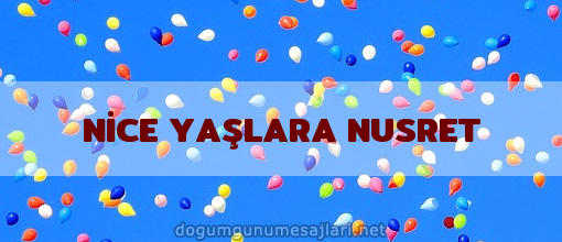 NİCE YAŞLARA NUSRET