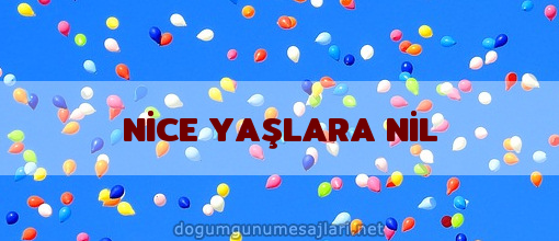 NİCE YAŞLARA NİL