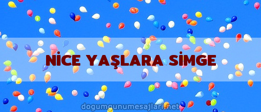 NİCE YAŞLARA SİMGE