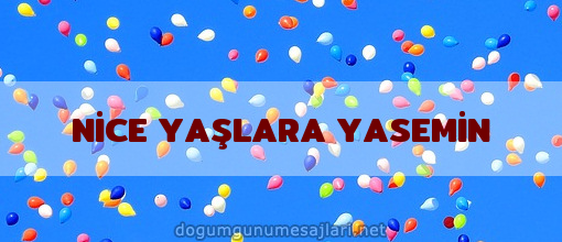 NİCE YAŞLARA YASEMİN