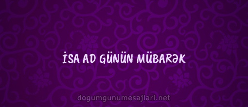 İSA AD GÜNÜN MÜBARƏK