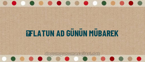 ƏFLATUN AD GÜNÜN MÜBAREK