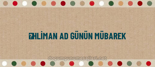 ƏHLİMAN AD GÜNÜN MÜBAREK