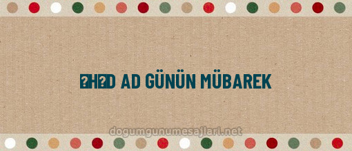 ƏHƏD AD GÜNÜN MÜBAREK