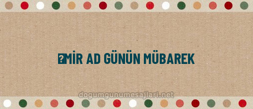 ƏMİR AD GÜNÜN MÜBAREK